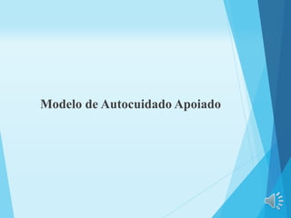 Modelo de Autocuidado Apoiado
 