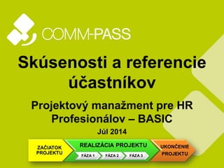 Skúsenosti a referencie
účastníkov
Projektový manažment pre HR
Profesionálov – BASIC
Júl 2014
 