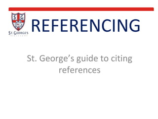 REFERENCING St. George’s guide to citing references 