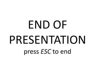 END OF PRESENTATIONpress ESC to end
