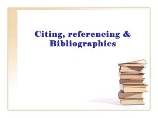 Citing, referencing & Bibliographies 