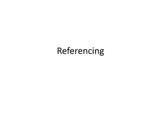 Referencing
 
