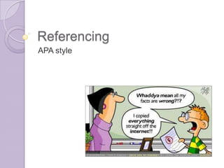 Referencing
APA style
 