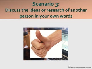 Scenario 3:
Discuss the ideas or research of another
person in your own words
CC BY:
https://www.flickr.com/photos/lastyearsgirl_/7765134416/
 