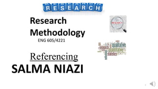 ENG 605/4221
SALMA NIAZI
1
Research
Methodology
Referencing
 