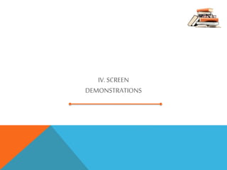 IV. SCREEN
DEMONSTRATIONS
 