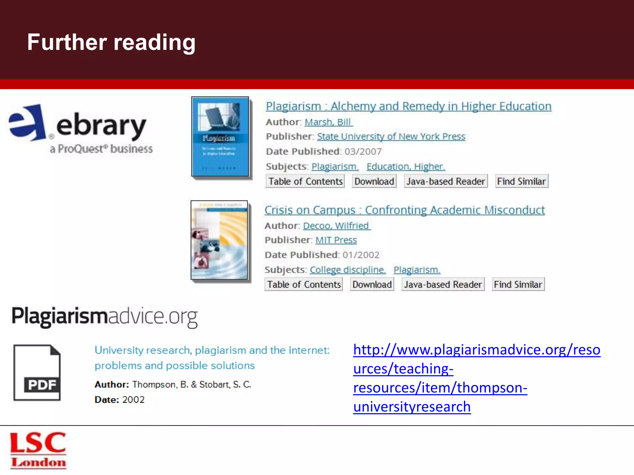 http://www.plagiarismadvice.org/reso
urces/teaching-
resources/item/thompson-
universityresearch
Further reading
 