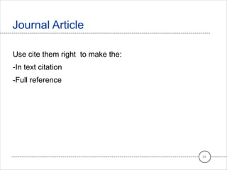 Use cite them right to make the:
-In text citation
-Full reference
Journal Article
24
 