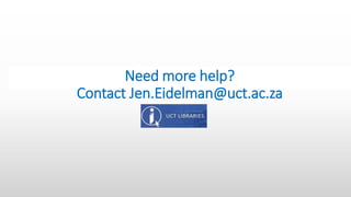 Need more help?
Contact Jen.Eidelman@uct.ac.za
 