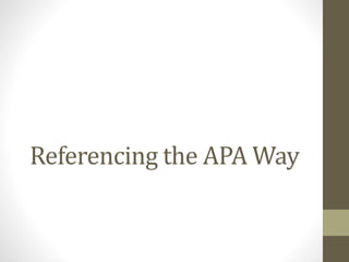 Referencing the APA Way
 
