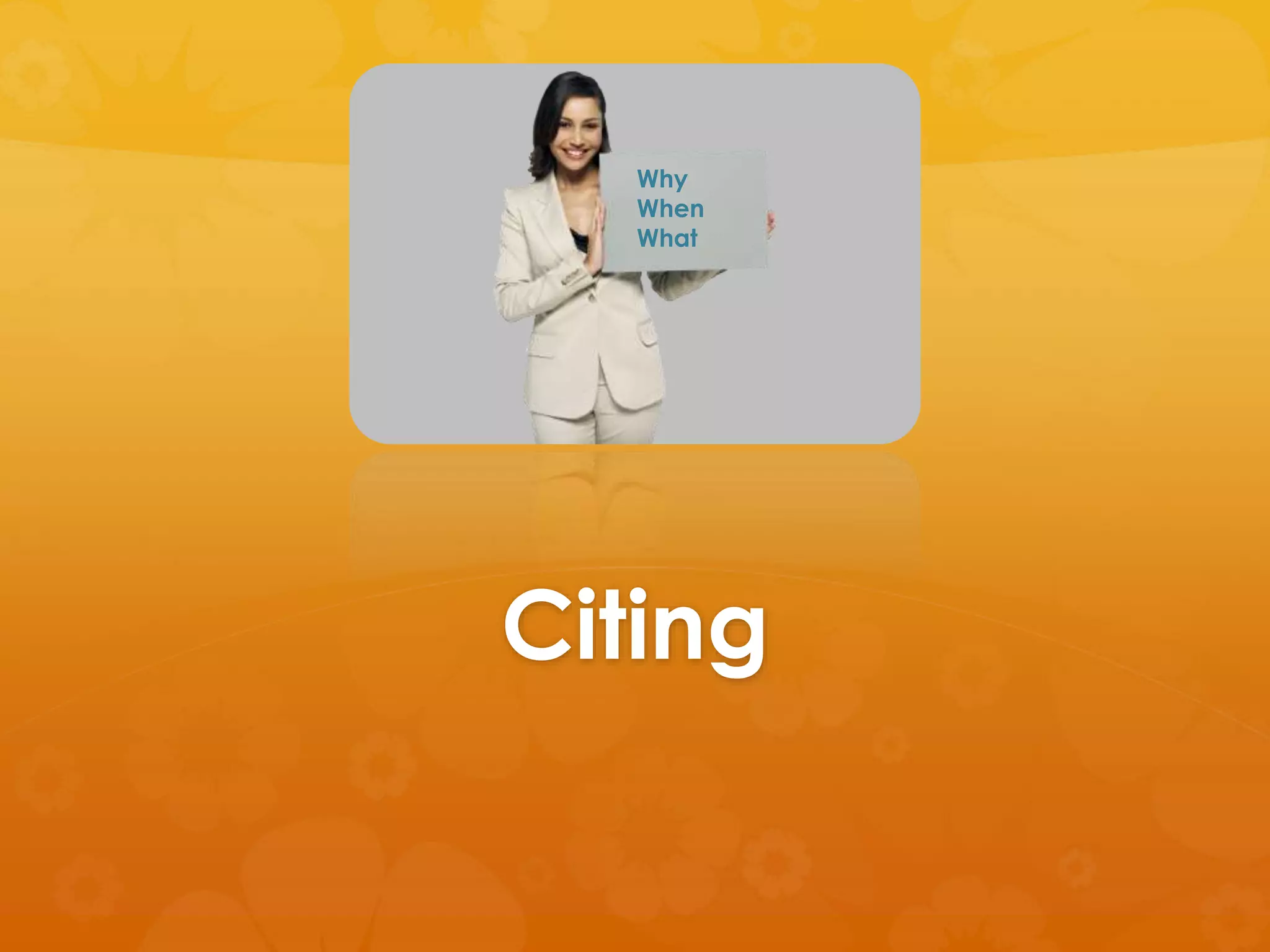 Why 
When 
What 
Citing 
 