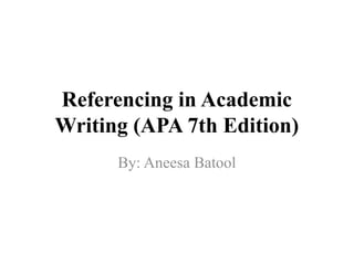 Referencing_in_Academic_Writing_APA7_AneesaBatool.pptx