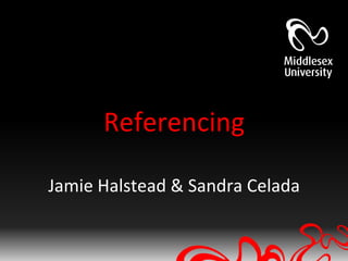 Referencing

Jamie Halstead & Sandra Celada
 