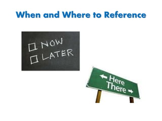 When and Where to Reference
 