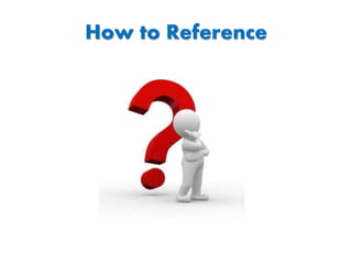 How to Reference
 