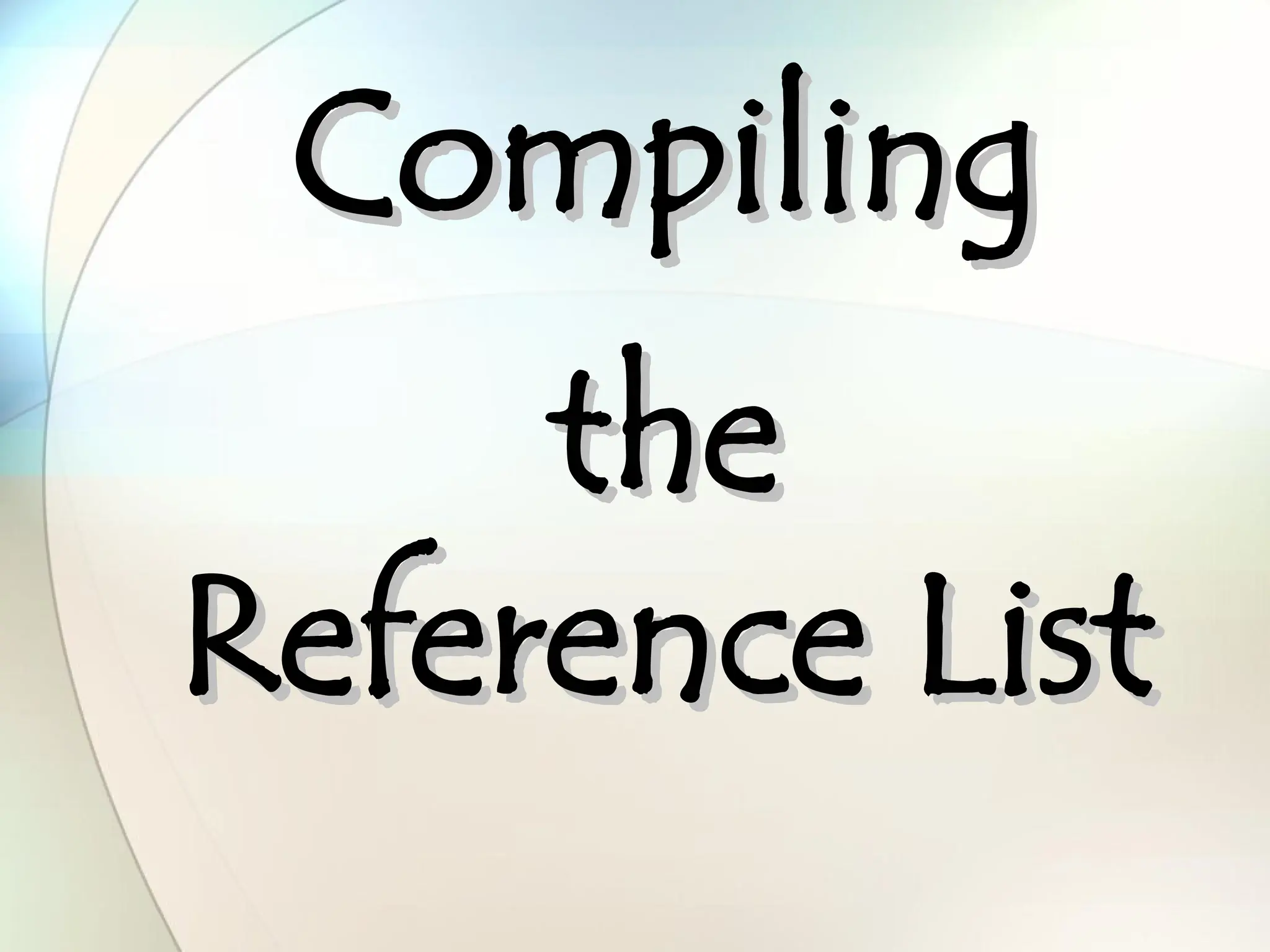 Compiling
Compiling
the
the
Reference List
Reference List
 