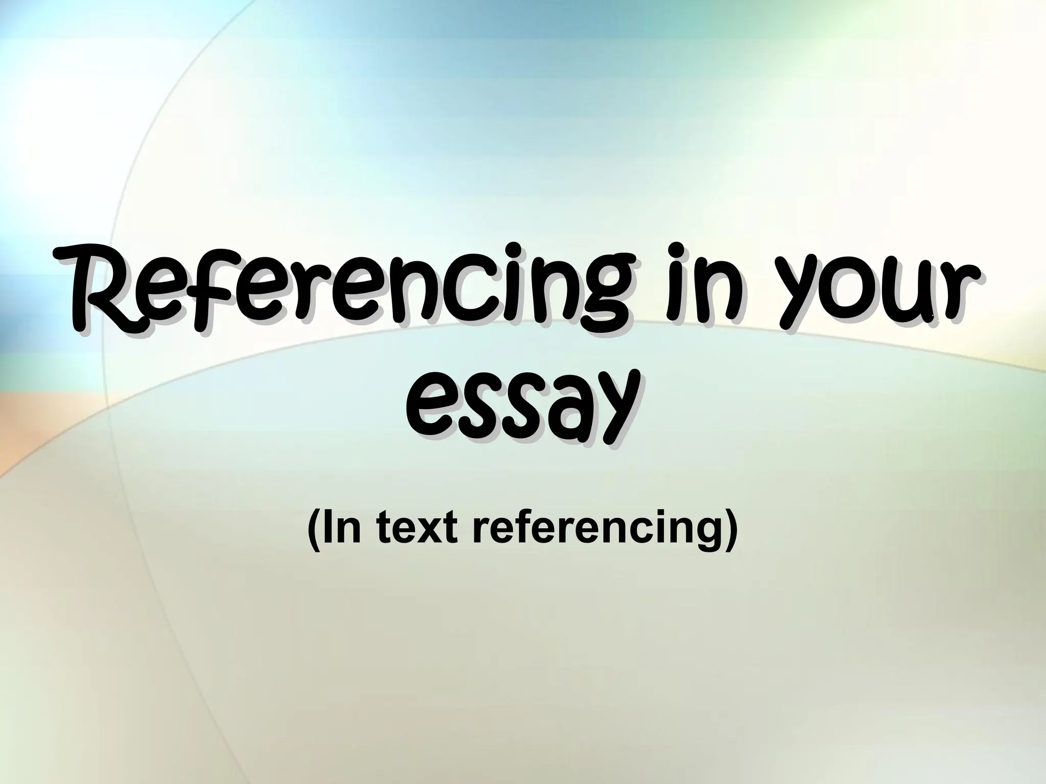 Referencing in your
Referencing in your
essay
essay
(In text referencing)
 