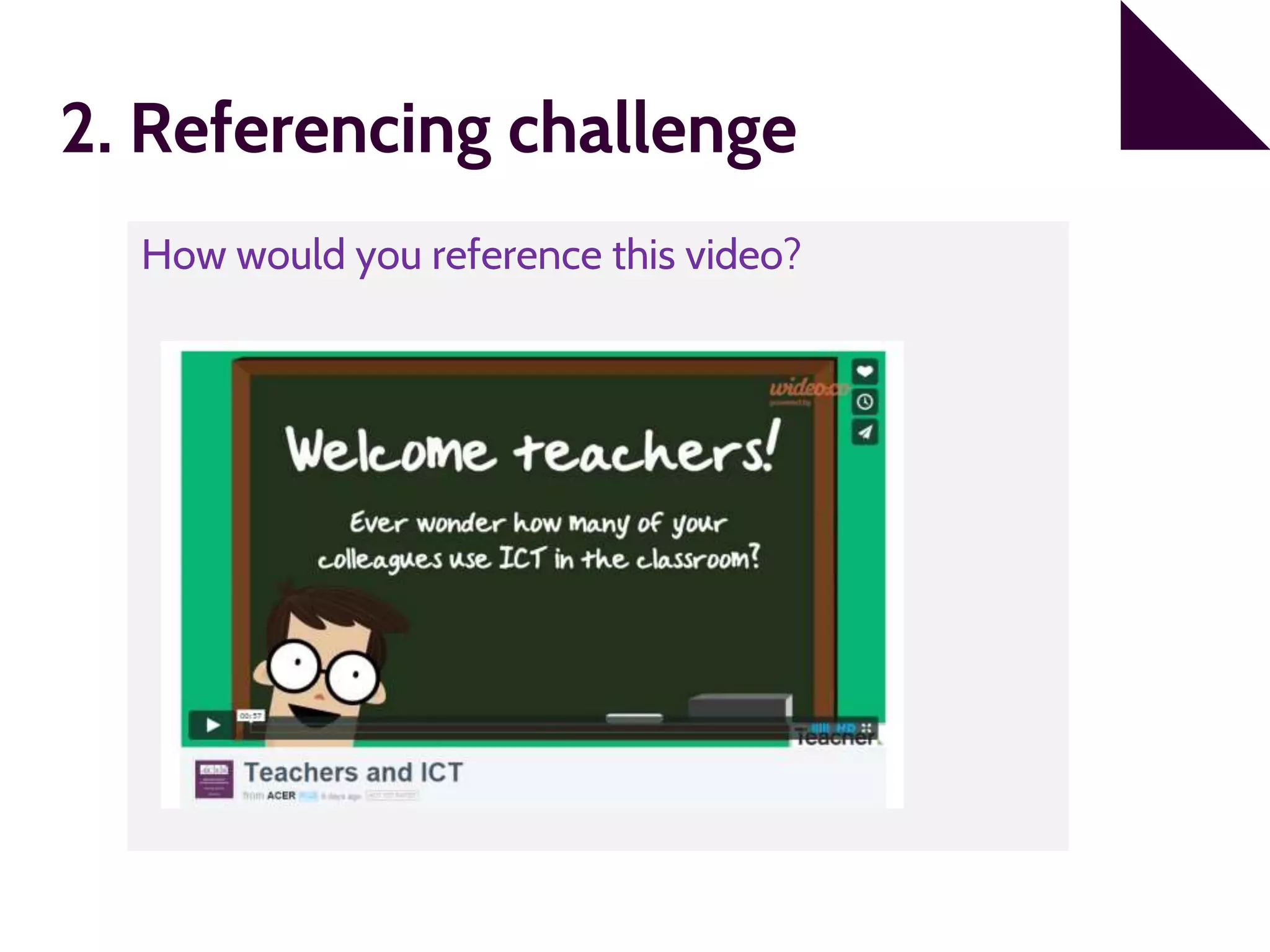 2. Referencing challenge
How would you reference this video?
 