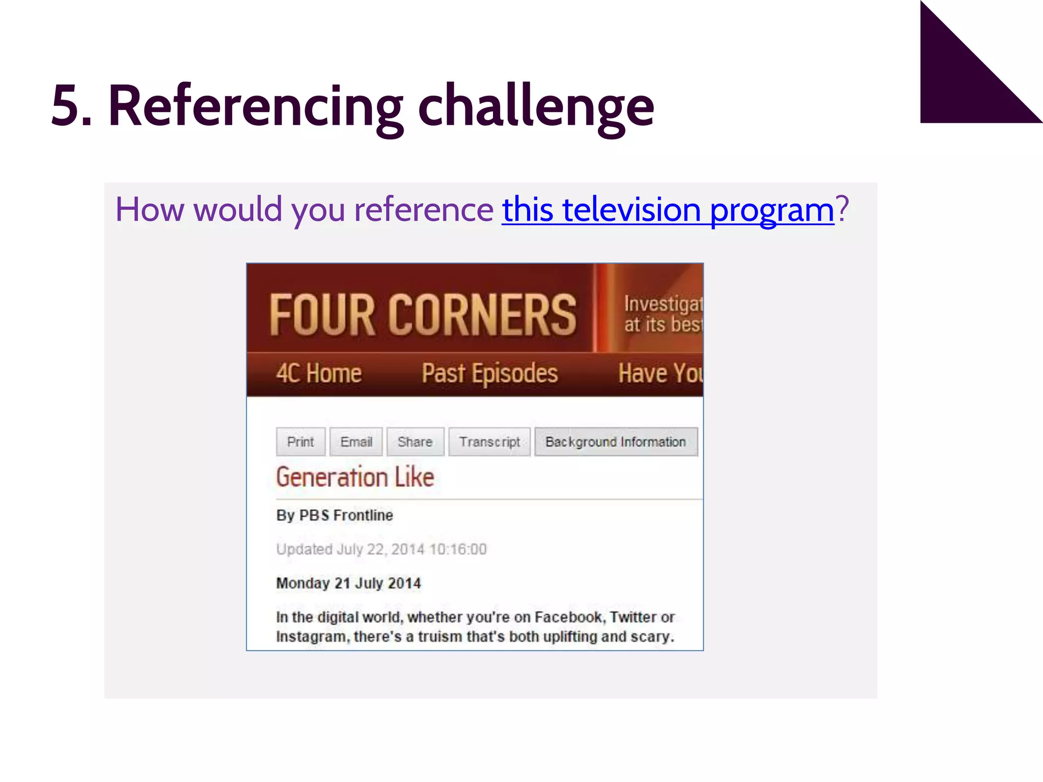 5. Referencing challenge
How would you reference this television program?
 