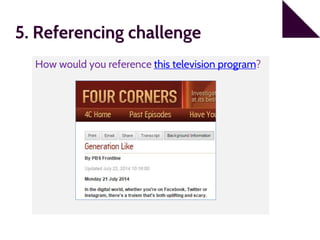 5. Referencing challenge
How would you reference this television program?
 