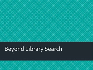 Beyond Library Search
 