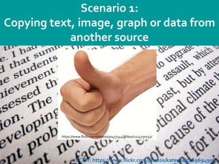 Department
23
Scenario 1:
Copying text, image, graph or data from
another source
https://www.flickr.com/photos/50457344@N00/2124730152/
CC BY: https://www.flickr.com/photos/katerha/5169694908
 
