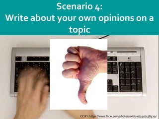 Department
26
Scenario 4:
Write about your own opinions on a
topic
CC BY: https://www.flickr.com/photos/oxidiser/2950558429/
 