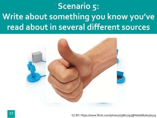 Department
27 CC BY: https://www.flickr.com/photos/75862793@N06/6816056519
Scenario 5:
Write about something you know you’ve
read about in several different sources
 