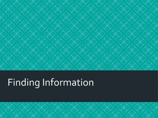 Finding Information
 