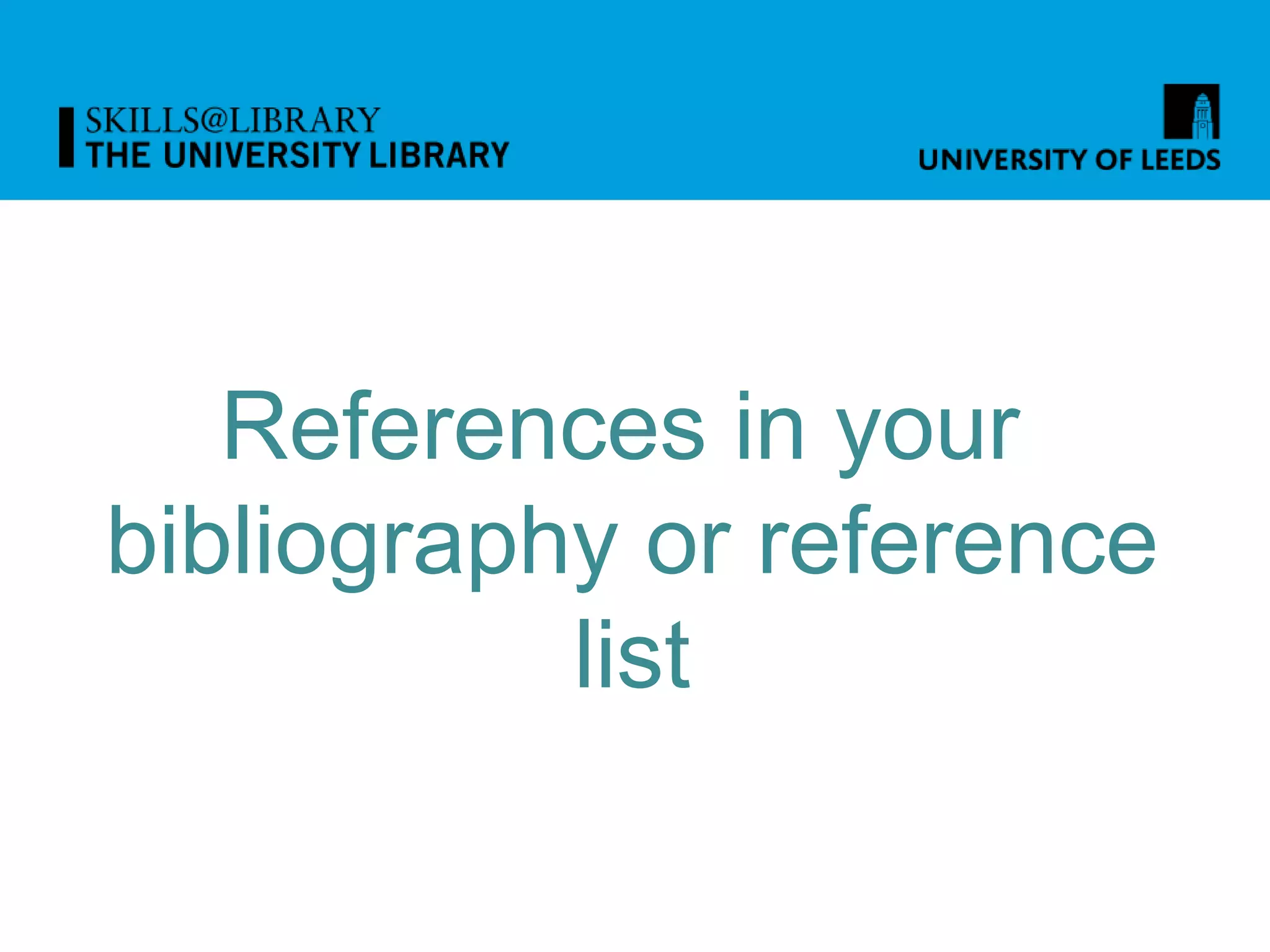 References in your
bibliography or reference
list
 