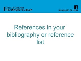 References in your
bibliography or reference
list
 