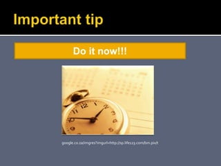 google.co.za/imgres?imgurl=http://sp.life123.com/bm.pix/t
Do it now!!!
 