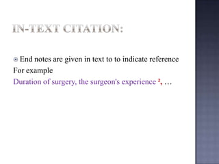  End

notes are given in text to to indicate reference
For example
Duration of surgery, the surgeon's experience ², …

 