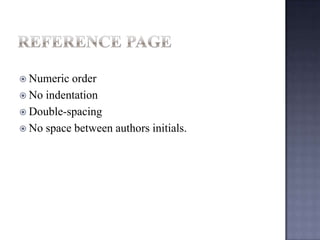  Numeric

order
 No indentation
 Double-spacing
 No space between authors initials.

 