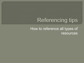 How to reference all types of
resources
 