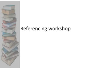 Referencing workshop

 