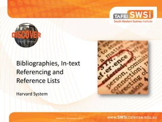 Bibliographies, In-text
Referencing and
Reference Lists
Harvard System



                 Version 2 – 19 February 2013
 