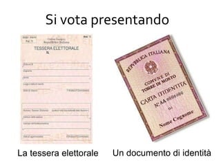Si vota presentando La tessera elettorale Un documento di identità 