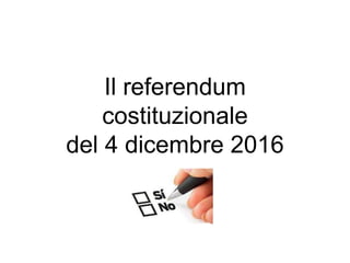 Il referendum
costituzionale
del 4 dicembre 2016
 