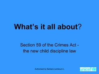 What’s it all about ? Section 59 of the Crimes Act - the new child discipline law 