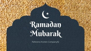 Ramadan
Mubarak
Referensi Konten CompanyIQ
 