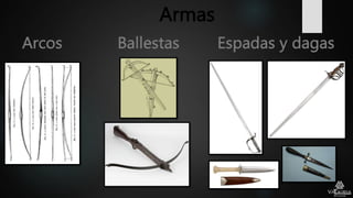 Armas
Arcos Ballestas Espadas y dagas