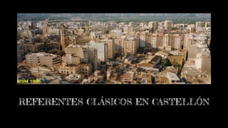 REFERENTES CLÁSICOS EN CASTELLÓN
 