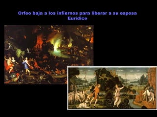 Orfeo baja a los infiernos para liberar a su esposa Eurídice 