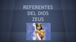 REFERENTES 
DEL DIOS 
ZEUS 
 