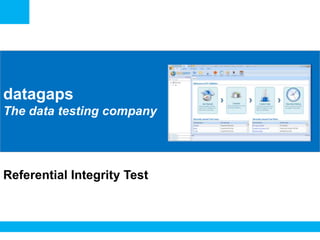 <Insert Picture Here>

datagaps
The data testing company

Referential Integrity Test

 
