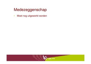 Medezeggenschap
• Moet nog uitgewerkt worden
 