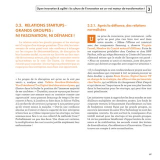 Open innovation & agilité : la culture de l’innovation est un vrai moteur de transformation ! 3
3.3. RELATIONS STARTUPS -
GRANDS GROUPES :
NI FASCINATION, NI DÉFIANCE !
« 
.  ﬁ
ﬁ
3.3.1. Après la défiance, des relations
normalisées
« 
g 
« 
n 
« 
r 
ff
ﬁ
ﬁ
ﬁ
REFERENTIEL 2017.indd 97 20/06/2017 00:22
 
