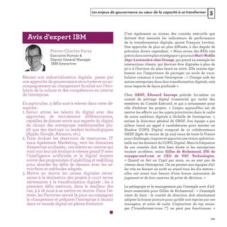 Les enjeux de gouvernance au cœur de la capacité à se transformer 5
ff
ff
« 
s 
Réussir son industrialisation digitale passe par
une approche de gouvernance structurée et un ac-
compagnement au changement focalisé sur l'évo-
lution de la culture et des compétences en interne
de l'entreprise.
En particulier, 3 défis sont à relever dans cette dé-
marche :
1. Savoir attirer les talents du digital avec des
approches de recrutement différenciantes,
capables de donner envie aux experts du digital
de choisir des entreprises traditionnelles plu-
tôt que des start-ups ou leaders technologiques
(Apple, Google, Amazon, etc.)
2. Faire évoluer les réservoirs de ressources, IT
mais également Marketing, vers les domaines
d'expertise souhaités ; ces talents en interne qui
vont voir leur job évoluer à vitesse grand V avec
l'intelligence artificielle et le digital doivent
suivre des programmes d'upskilling et reskilling
pour aborder les défis de demain avec les sa-
voir-faire et méthodes adaptés
3. Mettre en œuvre les usines digitales néces-
saires à la réalisation des projets à court terme
nécessaires à la transformation digitale ; les 2
premiers défis mettront, dans le meilleur des
cas, 9 à 18 mois à se mettre en œuvre. Dans l'at-
tente, les Factories seront là pour accompagner
le changement et préparer l'entreprise à réussir
dans ce monde digital en pleine évolution
REFERENTIEL 2017.indd 141 20/06/2017 00:22
 