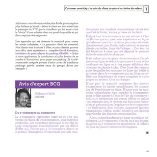 Customer centricity : la voix du client structure la chaîne de valeur 1
e  ﬂ
. »
ff
« 
ff
 
Le e-commerce représente entre 10 et 30% des
ventes de biens de consommation, tous marchés
confondus. Les exceptions telles que le marché du
Luxe s'expliquent essentiellement par un déficit
d'offre qui n’incite pas à l’e-commerce direct, et
a permis l’émergence d'importants portails mul-
timarques aux modèles économiques variés tels
que Net A Porter, Ventes privées ou Farfetch.
Malgré tout le e-commerce en est encore à l'ère
de l’émancipation, avec une expérience en ligne
globalement pauvre : contenu peu inspirationnel,
cheminement peu fluide, informations et revues
clients partielles, bugs d’affichage, … Cet état de
fait bénéficie à ceux qui ont dépassé le premier
stade de maturité, tel Amazon.
Mais même pour le géant du e-commerce, l'expé-
rience en ligne se réduit trop souvent à une vente
catalogue en ligne et à des pages affichant des
dizaines de photos à plat. C'est l'une des raisons
pour lesquelles les marques de Luxe ont hésité à
se lancer dans le e-commerce qui, en l’état, ne re-
flète pas l’expérience de vente complexe et riche
propre au secteur. Ceci va changer.
D'une part la maturité croissante des acteurs
e-commerce va limiter sensiblement les anoma-
lies de l'expérience en ligne. D'autre part les nou-
velles technologies vont enrichir le e-commerce
pour le faire passer à l'état de l'art du commerce :
meilleure intégration des ventes offline et online
- par exemple avec le recours aux bots pour huma-
niser et personnaliser l’expérience de e-commerce
– et l’utilisation d’un contenu augmenté (photos
dynamiques, vidéos, social) adossé à une gestion
approfondie des données émotionnelles.
Ainsi, le merchandising en ligne va enfin se dé-
velopper. Le e-commerce n'en est qu'à ses débuts.
Gageons qu'il évoluera très rapidement. Et défiera
de plus en plus le commerce en magasin.
REFERENTIEL 2017.indd 27 20/06/2017 00:22
 